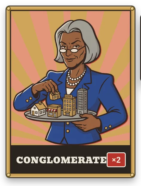 Conglomerate: If you own properties of 3 types: ×2 Mult; of all 4 types: ×3 Mult.